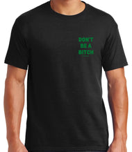 Load image into Gallery viewer, Don’t Be A Bitch T Shirts by Famous Namus
