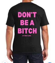 Load image into Gallery viewer, Don’t Be A Bitch T Shirts by Famous Namus