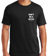 Load image into Gallery viewer, Don’t Be A Bitch T Shirts by Famous Namus