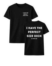 Load image into Gallery viewer, I HAVE THE PERFECT SIZE DICK T-SHIRT