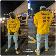 Load image into Gallery viewer, I Eat PUSSY GREAT/ Squirt On My Face crewneck