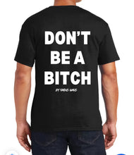 Load image into Gallery viewer, Don’t Be A Bitch T Shirts by Famous Namus