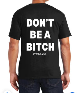 Don’t Be A Bitch T Shirts by Famous Namus