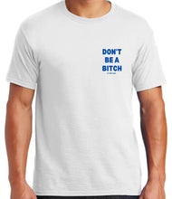 Load image into Gallery viewer, Don’t Be A Bitch T Shirts by Famous Namus