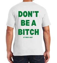 Load image into Gallery viewer, Don’t Be A Bitch T Shirts by Famous Namus