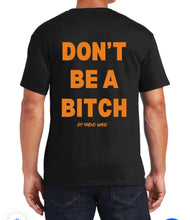Load image into Gallery viewer, Don’t Be A Bitch T Shirts by Famous Namus