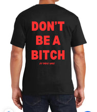 Load image into Gallery viewer, Don’t Be A Bitch T Shirts by Famous Namus