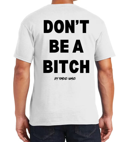 Don’t Be A Bitch T Shirts by Famous Namus