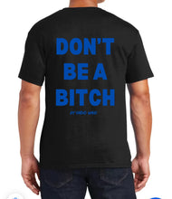 Load image into Gallery viewer, Don’t Be A Bitch T Shirts by Famous Namus