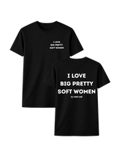 Load image into Gallery viewer, I LOVE BIG PRETTY SOFT WOMEN T-SHIRT