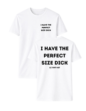 Load image into Gallery viewer, I HAVE THE PERFECT SIZE DICK T-SHIRT