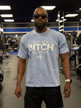 Load image into Gallery viewer, Don’t Be A Bit*h All Ya Life Heavyweight Tee.