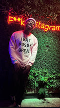 Load image into Gallery viewer, I Eat PU$$Y GREAT crewneck