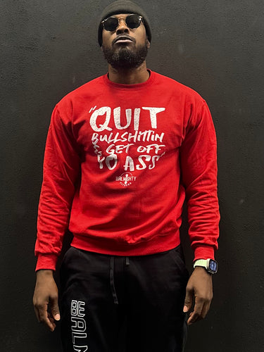 Quit Bullshittin & Get Off Yo Ass Crewneck Sweater