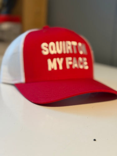 Squirt On My Face Trucker Hat