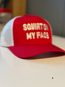 Squirt On My Face Trucker Hat