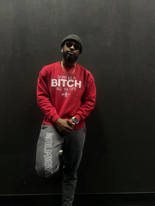 Don’t Be A Bitch All Ya Life Crewneck Sweater