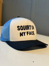 Load image into Gallery viewer, Squirt On My Face Trucker Hat