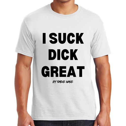 I Suck Di*k Great / Nut In My Mouth T shirts