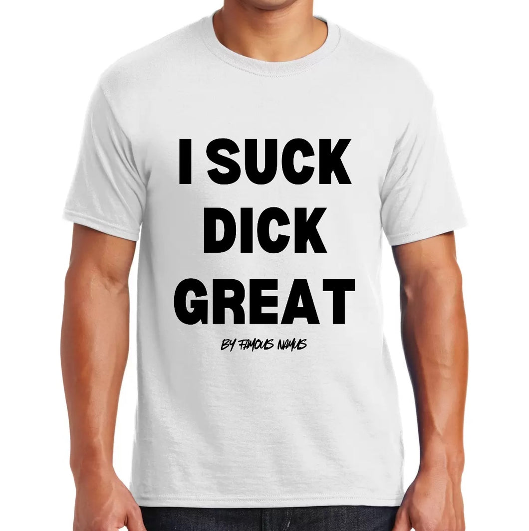 I Suck Di*k Great / Nut In My Mouth T shirts