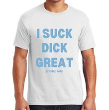 Load image into Gallery viewer, I Suck Di*k Great / Nut In My Mouth T shirts