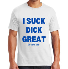 Load image into Gallery viewer, I Suck Di*k Great / Nut In My Mouth T shirts