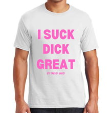 Load image into Gallery viewer, I Suck Di*k Great / Nut In My Mouth T shirts