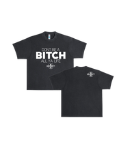 Load image into Gallery viewer, Don’t Be A Bit*h All Ya Life Heavyweight Tee.