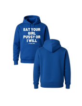 Load image into Gallery viewer, Eat Your Girl Pussy Or I Will Hoodie