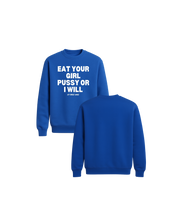 Load image into Gallery viewer, Eat Your Girl Pussy Or I Will Crewneck Sweater