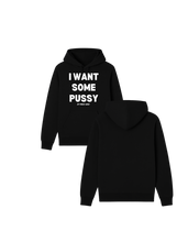 Load image into Gallery viewer, I Want Some Pussy Hoodie