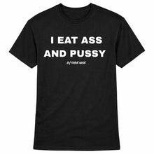 Load image into Gallery viewer, I Eat Ass And Pussy T shirt