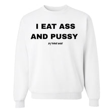 Load image into Gallery viewer, I Eat Ass And Pussy Crewneck Sweater