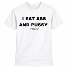 Load image into Gallery viewer, I Eat Ass And Pussy T shirt