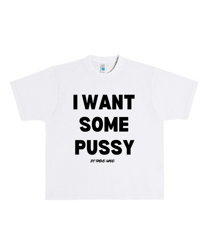 I WANT SOME PUSSY Heavyweight T shirt