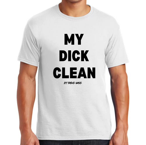 My Dick Clean T Shirt