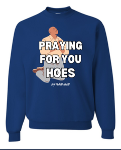 Praying For You Ho*s Crewneck Sweater