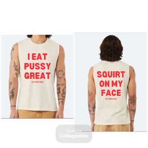 I Eat Pussy/ Squirt On My Face Jersey Muscle Tank
