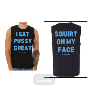 I Eat Pussy/ Squirt On My Face Jersey Muscle Tank