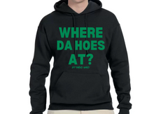 Load image into Gallery viewer, Where Da Hoes At? Hoodie By Famous Namus
