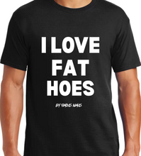 Load image into Gallery viewer, I LOVE FAT HOES T SHIRT