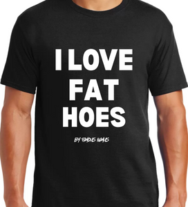 I LOVE FAT HOES T SHIRT