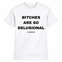 Load image into Gallery viewer, Bitches Are So Delusional Short Sleeve T Shirt