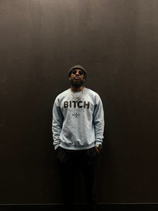 Don’t Be A Bitch All Ya Life Crewneck Sweater