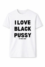 Load image into Gallery viewer, I Love Black Pussy Short Sleeve T Shirt