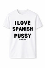 Load image into Gallery viewer, I Love Spanish Pussy Short Sleeve T Shirt