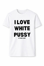 Load image into Gallery viewer, I Love White Pussy Short Sleeve T Shirt