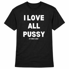 Load image into Gallery viewer, I Love All Pussy Short Sleeve T Shirt