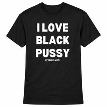 Load image into Gallery viewer, I Love Black Pussy Short Sleeve T Shirt