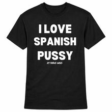 Load image into Gallery viewer, I Love Spanish Pussy Short Sleeve T Shirt